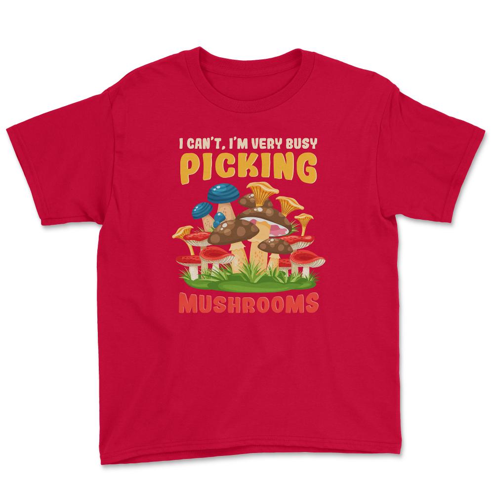I Can’t I’m Very Busy Picking Mushrooms Hilarious Design product - Red