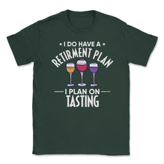 Funny Retired I Do Have A Retirement Plan Tasting Humor print Unisex - Forest Green