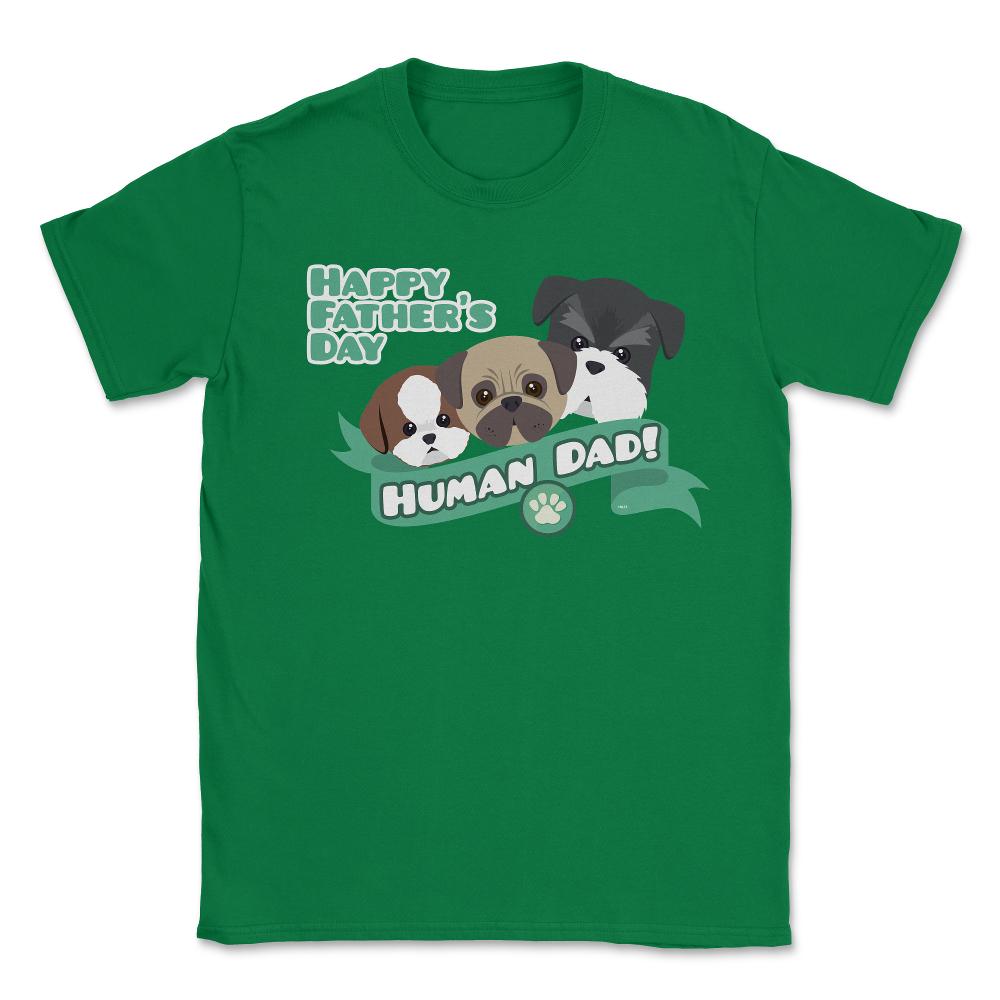 Human Dad Doggies Unisex T-Shirt - Green