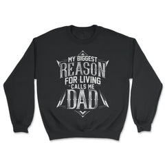My Biggest Reason For Living Calls Me Dad Gift for Father's graphic - Unisex Sweatshirt - Black