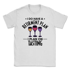Funny Retired I Do Have A Retirement Plan Tasting Humor product - White