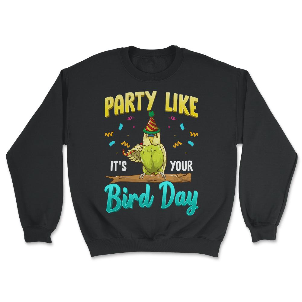 Party Like It's Your Bird Day Hilarious Budgie Bird product - Unisex Sweatshirt - Black