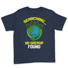 Planet Earth has No Backup Gift for Earth Day graphic Youth Tee - Navy