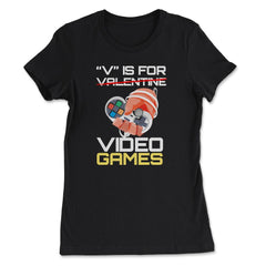 V Is For Video Games Valentine Video Game Funny design - Women's Tee - Black