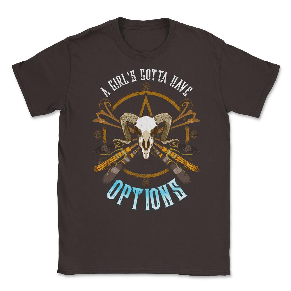 A Girls Gotta Have Options Feminist Witch Hallowee Unisex T-Shirt - Brown