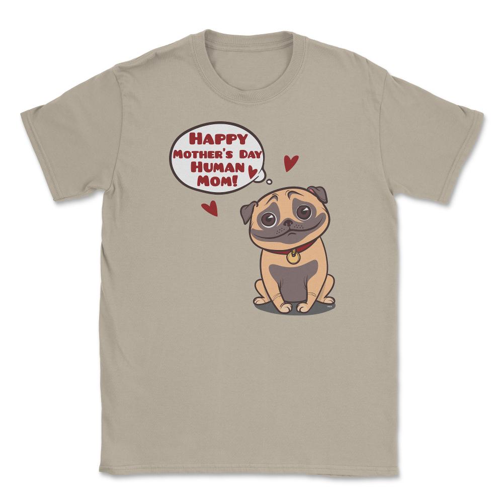 Happy Mothers Day Human Mom Pug Funny graphic Unisex T-Shirt - Cream
