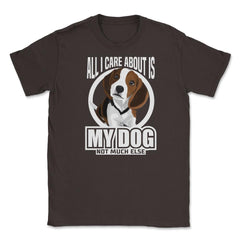 All I do care about is my Beagle T Shirt Tee Gifts Shirt  Unisex - Brown