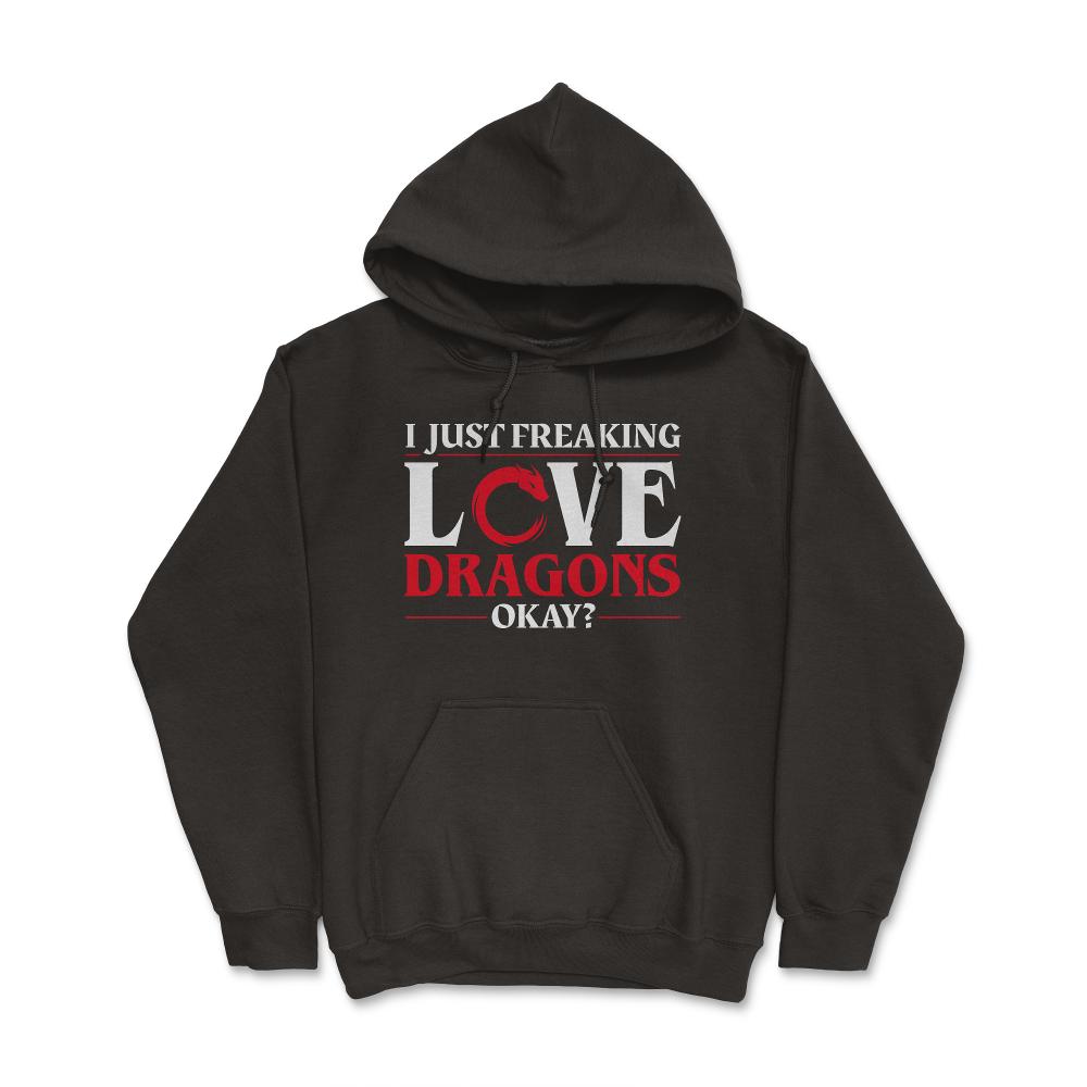 I Just Freaking Love Dragons, Ok? For Dragon Lovers product - Hoodie - Black
