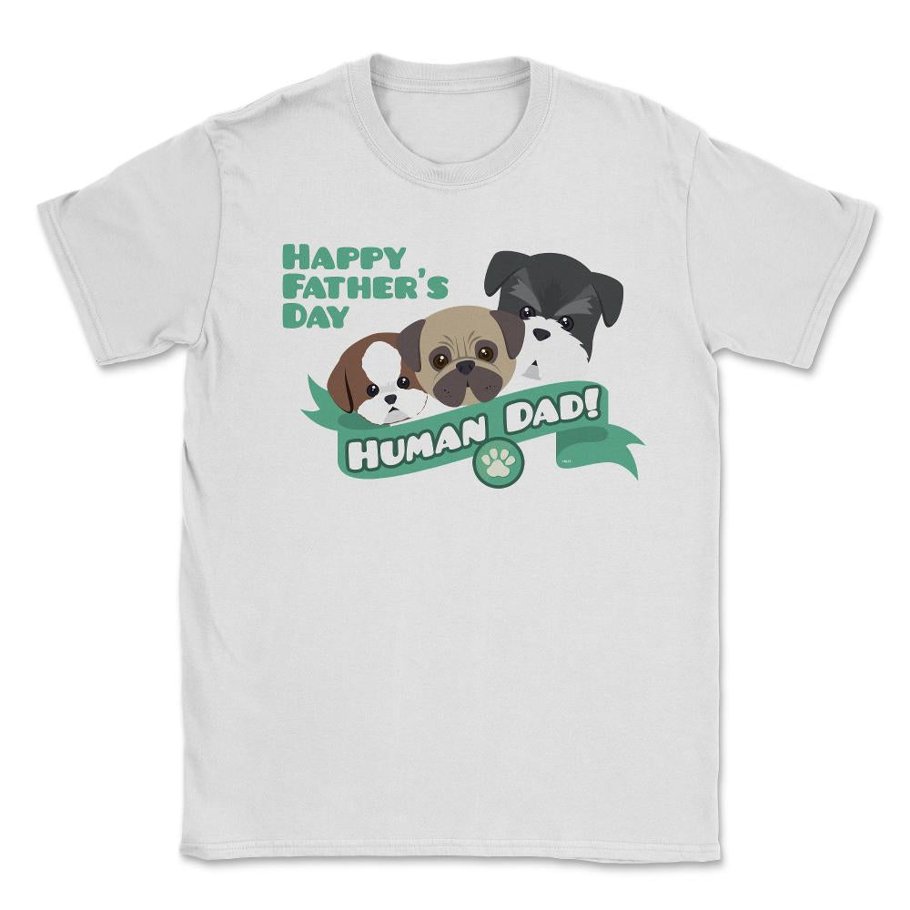 Human Dad Doggies Unisex T-Shirt - White