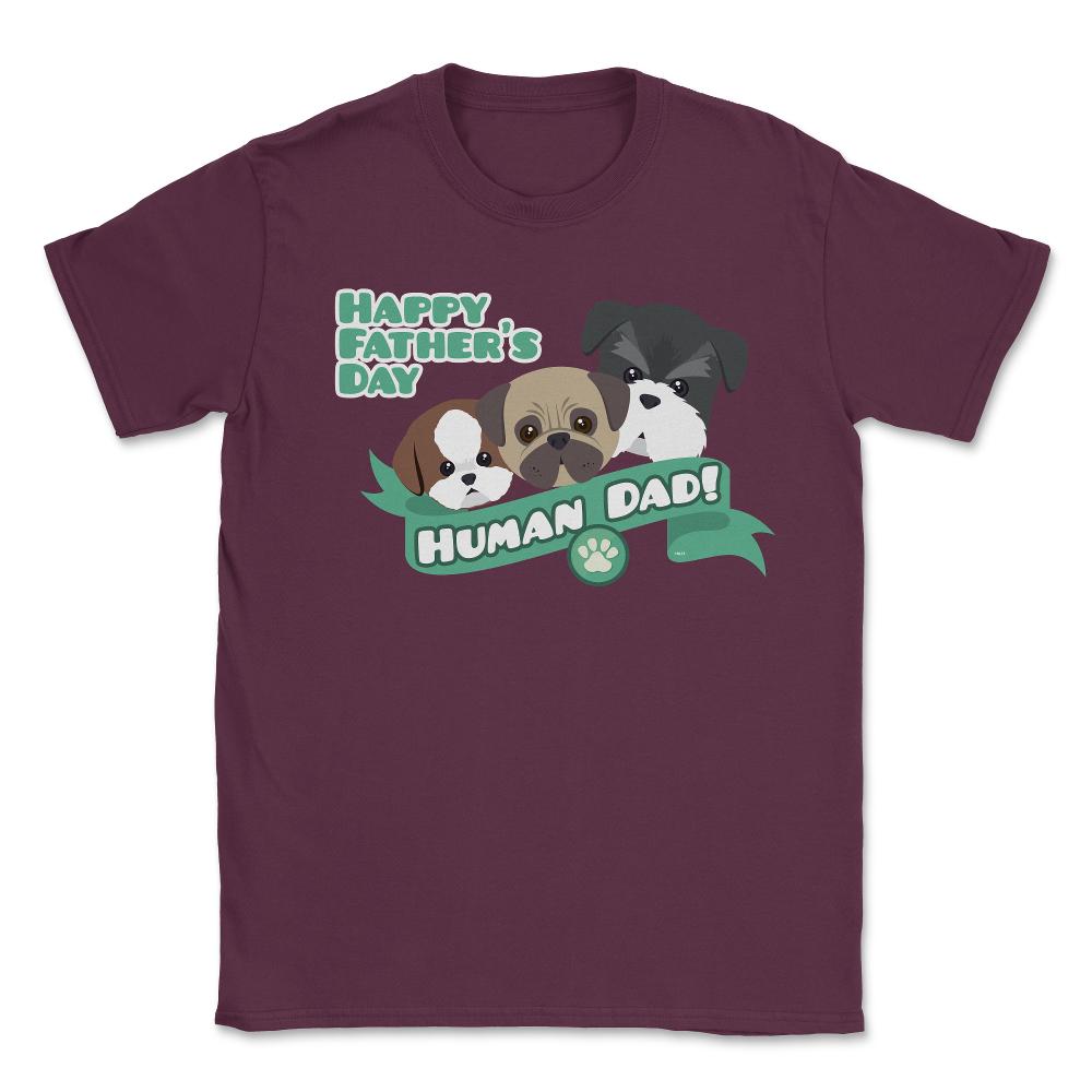 Human Dad Doggies Unisex T-Shirt - Maroon