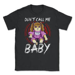 Don’t call me Baby Halloween Doll Humorous Unisex T-Shirt - Black