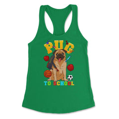 Pug To School Funny Back To School Pun Dog Lover graphic Women's - Kelly Green