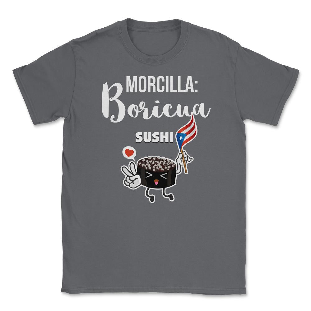 Morcilla: Boricua Sushi Funny Humor T-Shirt  Unisex T-Shirt - Smoke Grey