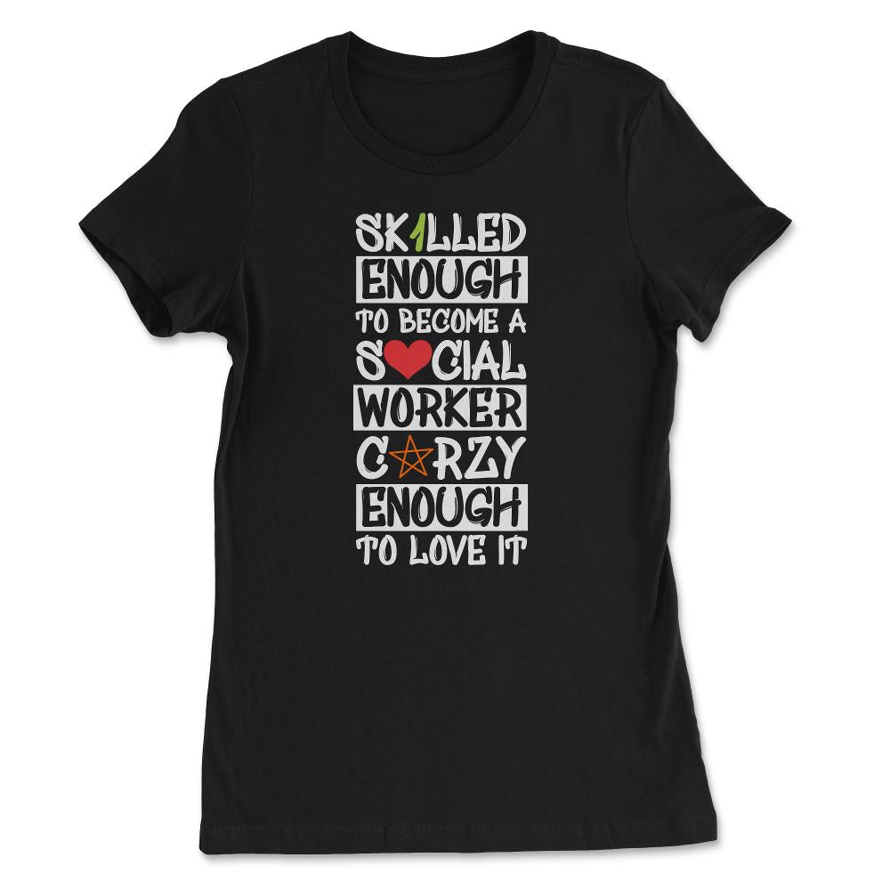Funny Skilled Enough To Become A Social Worker Crazy Enough product - Women's Tee - Black