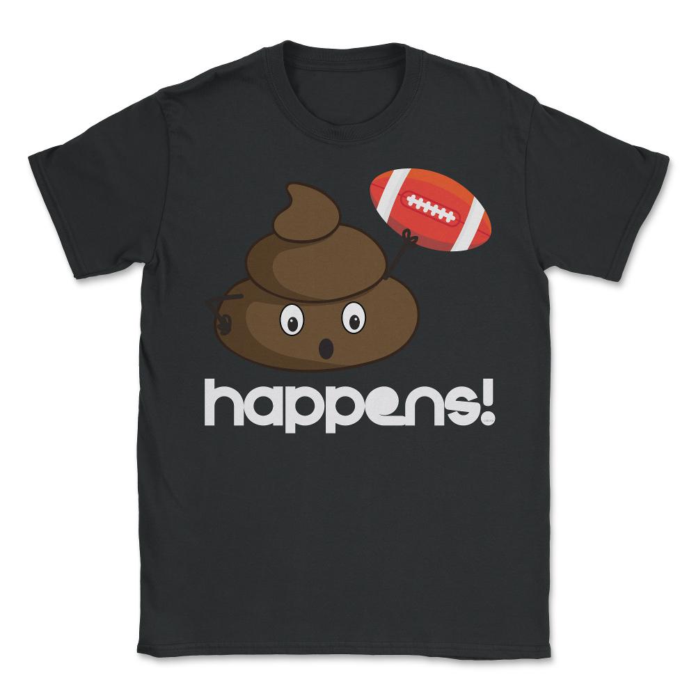 Poop happens! Football Funny Humor graphic print - Unisex T-Shirt - Black