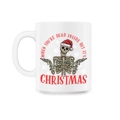 When You're Dead Inside But It's Christmas Skeleton graphic - 11oz Mug - White