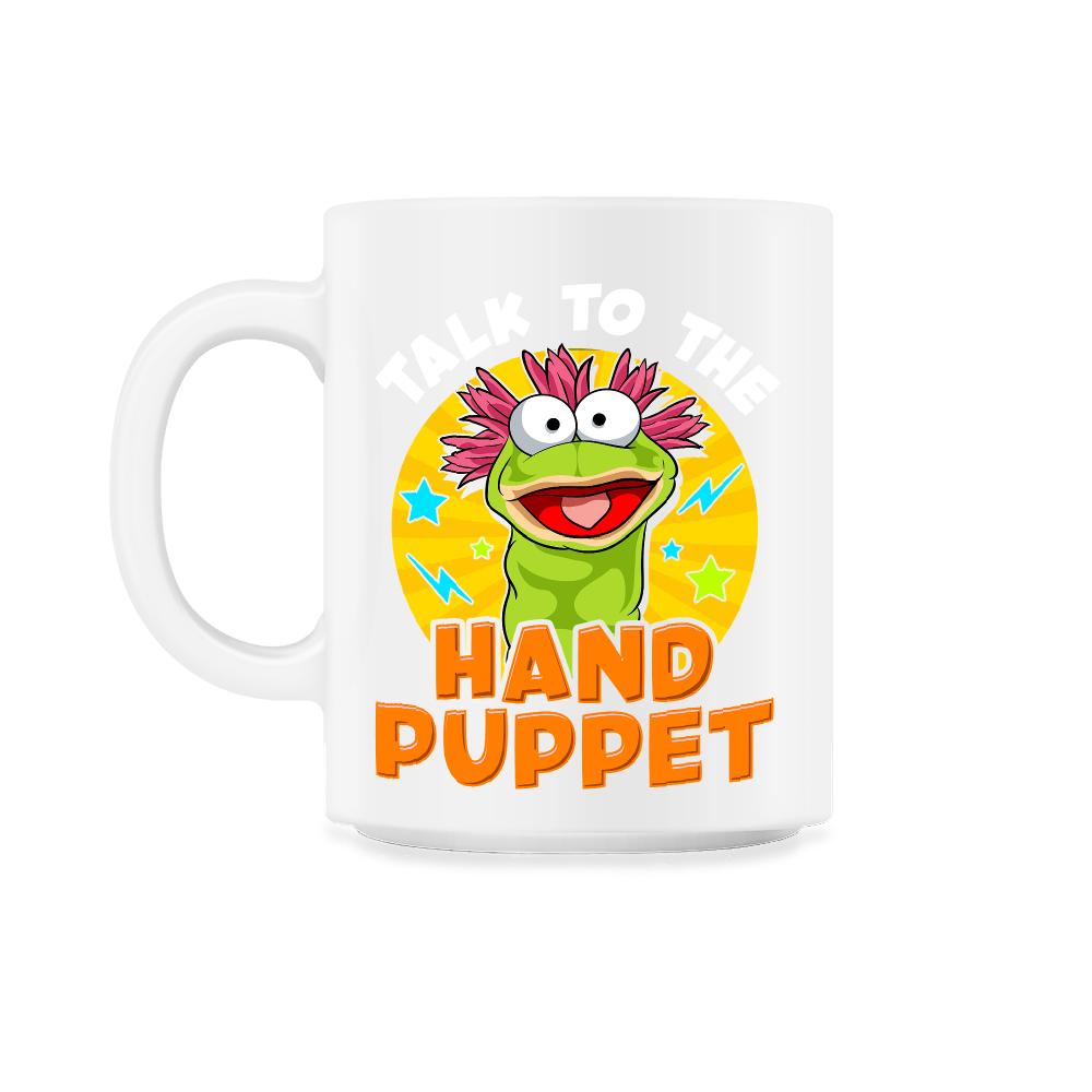 Puppeteer Talk to the Hand Puppet Funny Hilarious Gift product - 11oz Mug - White