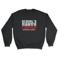 School's Out Forever 2021 Retired Teacher Retirement print - Unisex Sweatshirt - Black