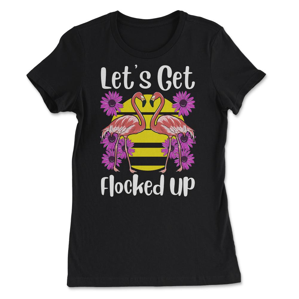 Let's Get Flocked Up Funny Flamingos with Flowers product - Women's Tee - Black