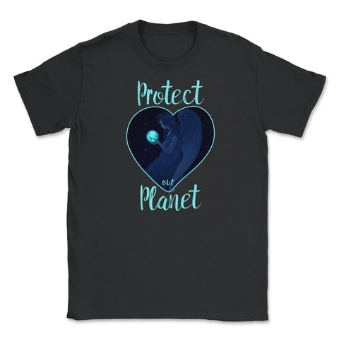 Protect our Planet T-Shirt Gift for Earth Day  Unisex T-Shirt - Black