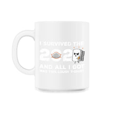 I survived the 2020 & all I got was this Lousy design Gift graphic - 11oz Mug - White