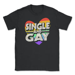 Single and Gay Valentine Love Unisex T-Shirt - Black