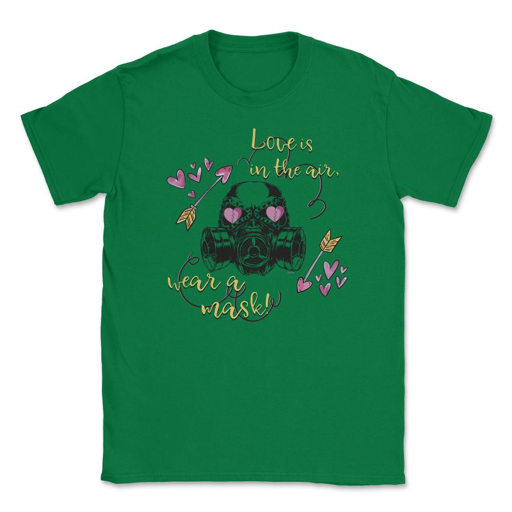 Love is in the air! Wear a Mask Funny Humor St Valentine t-shirt - Green