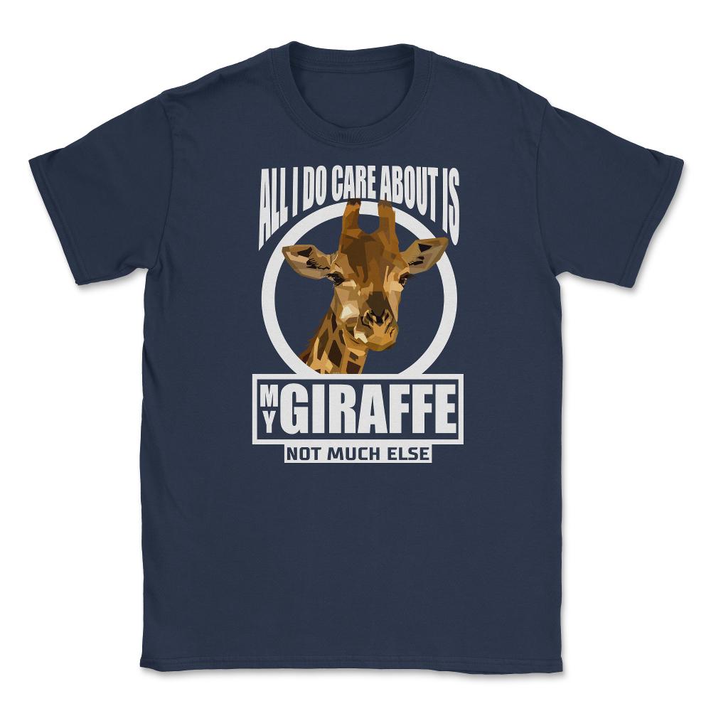 All I do care about is my Giraffe T-Shirt Tee Gifts Shirt  Unisex - Navy