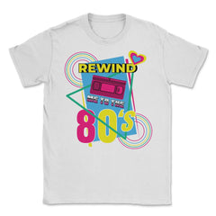Rewind Me to the 80’s Retro Eighties Style Lover Meme print Unisex - White