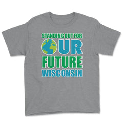 Standing for Our Future Earth Day Wisconsin print Gifts Youth Tee - Grey Heather