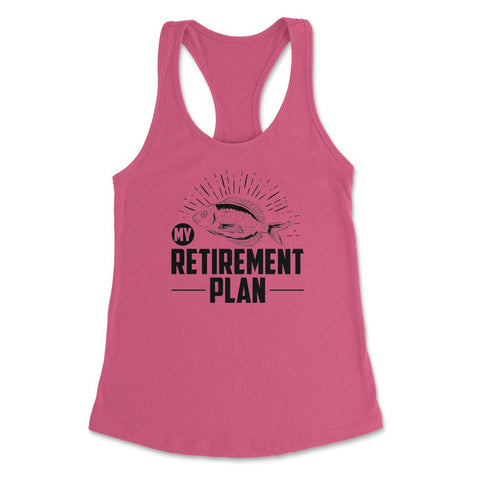 Funny Fishing Lover My Retirement Plan Retiree Retired Life product - Hot Pink