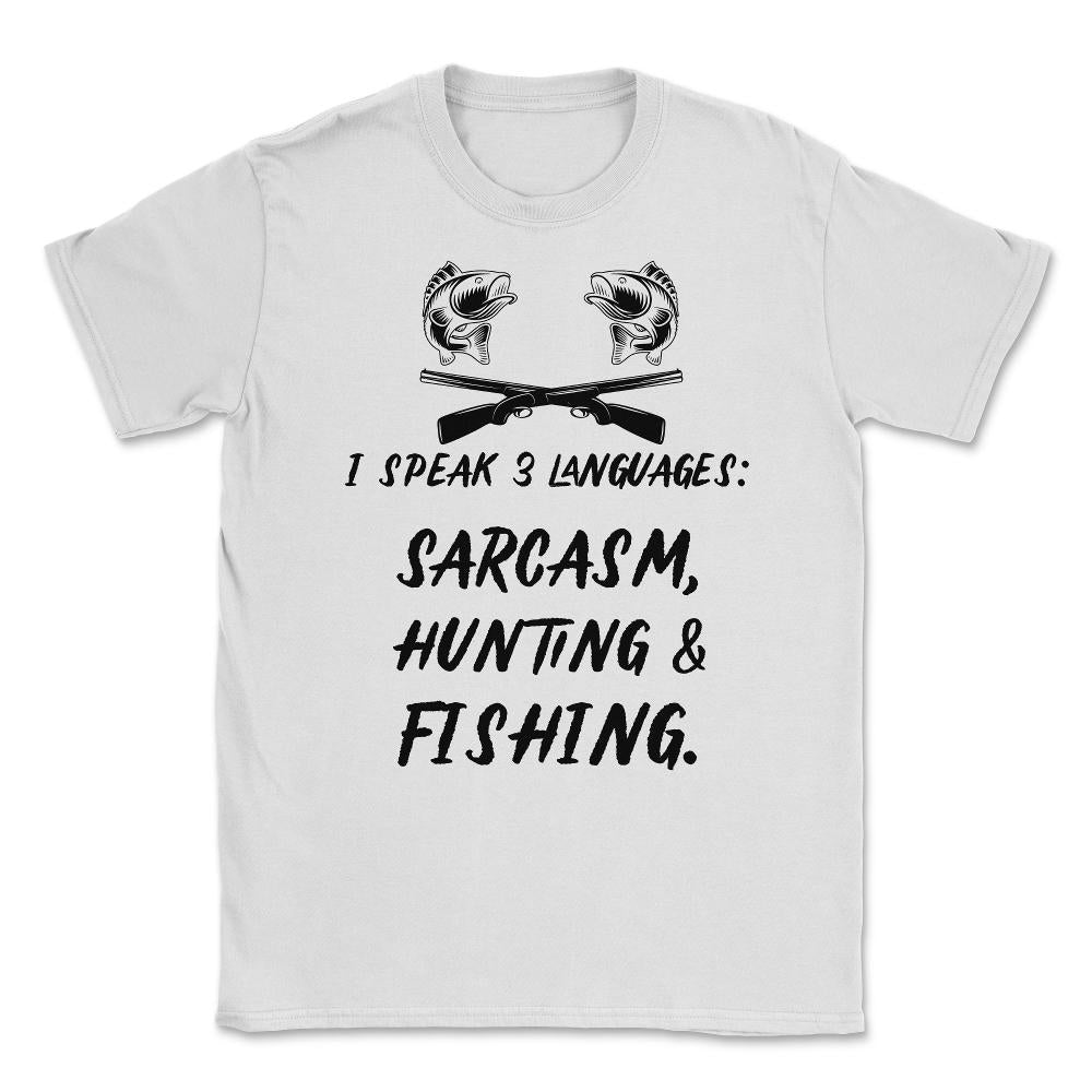 Funny I Speak 3 Languages Sarcasm Hunting And Fishing Gag print - White