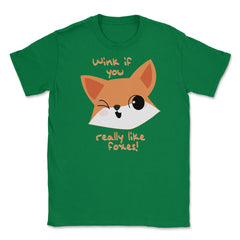 Wink if You Like Foxes! Funny Humor T-Shirt Gifts Unisex T-Shirt - Green
