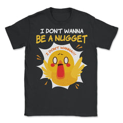 I Don’t Wanna Be a Nugget! Panicked Chicken Hilarious print - Unisex T-Shirt - Black