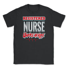 Registered Nurse Unbreakable Funny Humor RN T-Shirt Unisex T-Shirt - Black