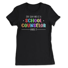 Funny Stay Calm And Let A School Counselor Handle It Humor design - Women's Tee - Black