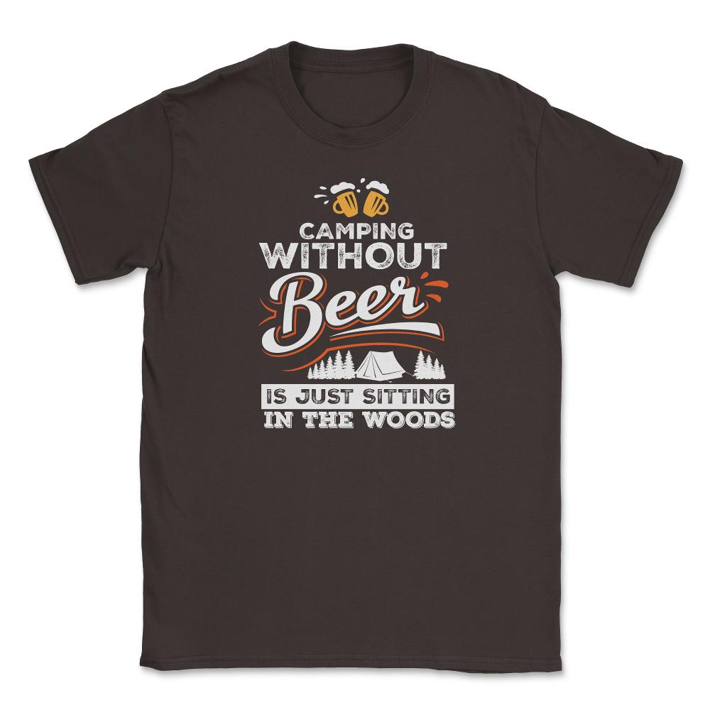 Camping Without Beer Is Just Sitting In The Woods Camping design - Brown