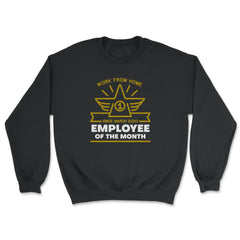 Work From Home Employee of The Month Since March 2020 print - Unisex Sweatshirt - Black
