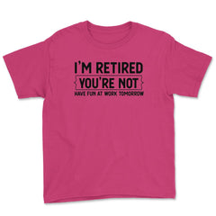Funny Retirement Gag I'm Retired You're Not Have Fun At Work graphic - Heliconia