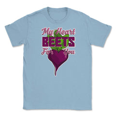 My Heart Beets for You Humor Funny T-Shirt  Unisex T-Shirt - Light Blue