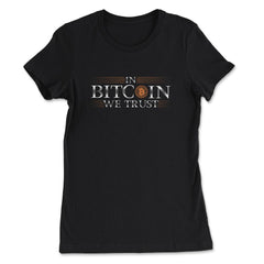 In Bitcoin We Trust Blockchain Slogan Theme For Crypto Fans graphic - Women's Tee - Black