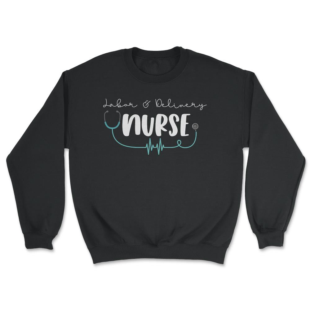 Funny Labor & Delivery Nurse L&D RN Nurse Practitioner design - Unisex Sweatshirt - Black