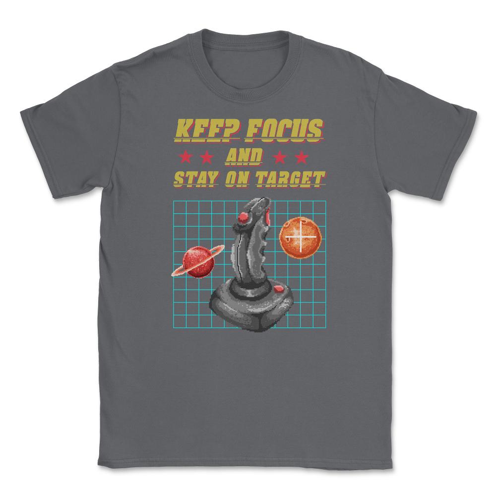 Keep Focus and Stay on Target Gamer Shirt Gift T-Shirt Unisex T-Shirt - Smoke Grey