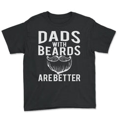 Dads with Beards are Better Funny Gift graphic - Youth Tee - Black