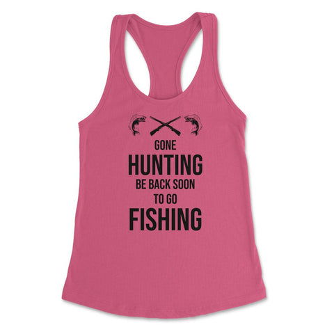 Funny Gone Hunting Be Back Soon To Go Fishing Humor product Women's - Hot Pink