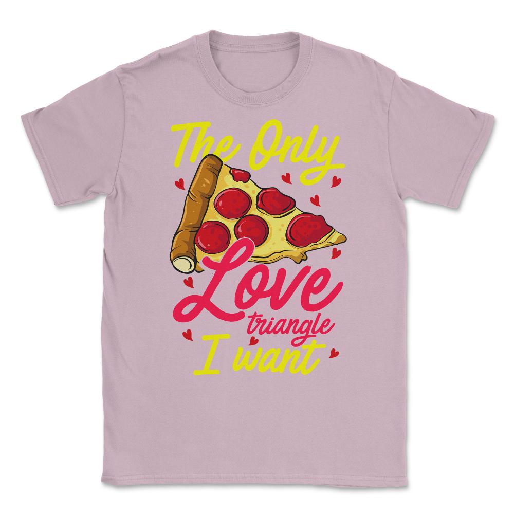 Pizza, The Only Food Triangle I Want Hilarious Foodie Meme design - Light Pink