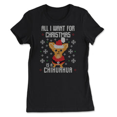 All I want for Xmas is my Chihuahua Ugly Christmas print graphic - Women's Tee - Black