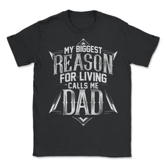 My Biggest Reason For Living Calls Me Dad Gift for Father's graphic - Unisex T-Shirt - Black