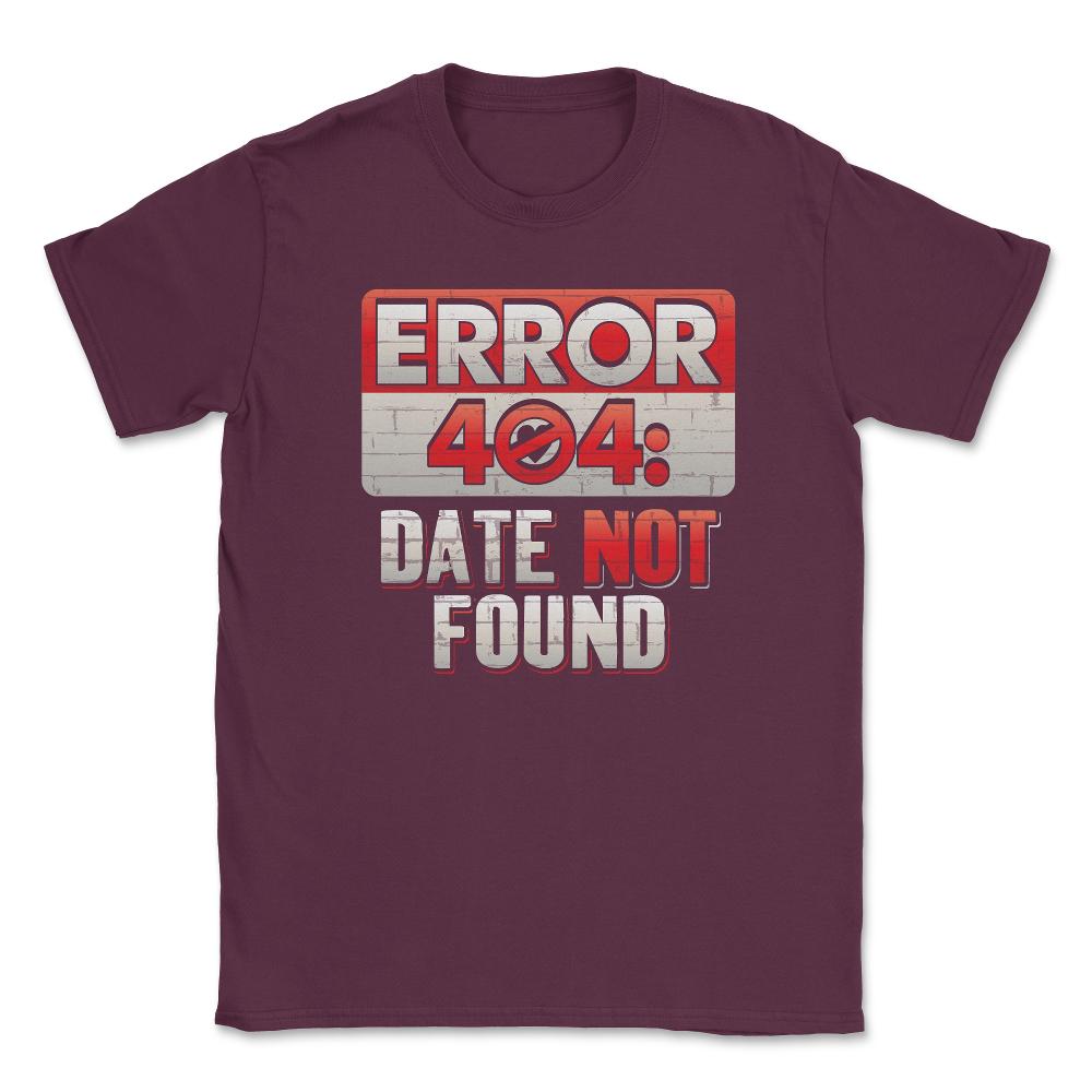 Error 404 Computer Geek Valentine Unisex T-Shirt - Maroon