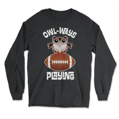 OWL-WAYS Playing Football Funny Humor Owl design Tee - Long Sleeve T-Shirt - Black